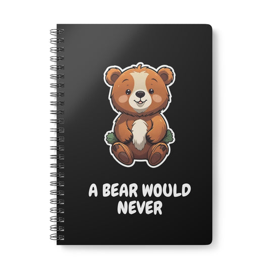 A Bear Would Never Wirobound Softcover Notebook, A5